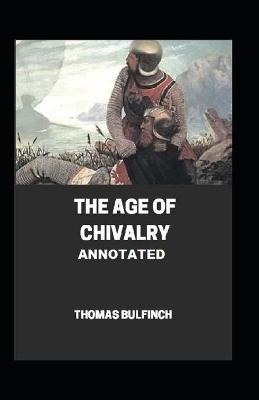 Book cover for Bulfinch's Mythology, The Age of Chivalry Annotated