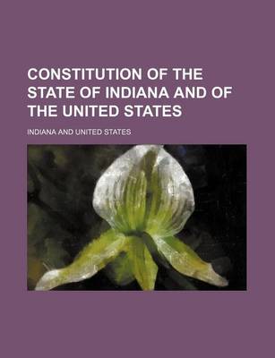 Book cover for Constitution of the State of Indiana and of the United States