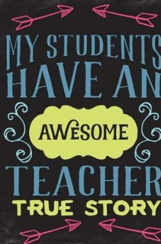 Cover of My Students Have...Teacher Appreciation Gift Notebook or Journal