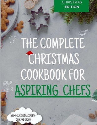 Book cover for The Complete Christmas Cookbook for Aspiring Chefs