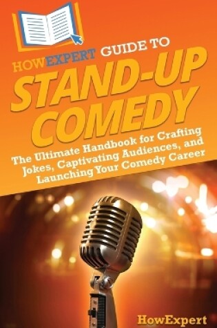 Cover of HowExpert Guide to Stand-Up Comedy