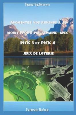 Book cover for Augmentez vos revenus à au moins $7000 par semaine avec PICK 3 et PICK 4 jeux de loterie