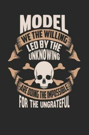 Cover of Model We the Willing Led by the Unknowing Are Doing the Impossible for the Ungrateful