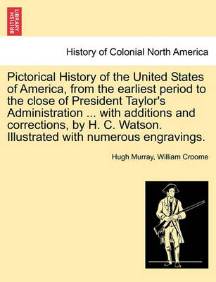 Book cover for Pictorical History of the United States of America, from the Earliest Period to the Close of President Taylor's Administration ... with Additions and Corrections, by H. C. Watson. Illustrated with Numerous Engravings.