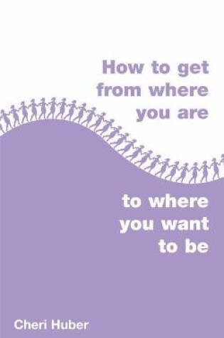 Cover of How to Get from Where You Are to Where You Want to Be