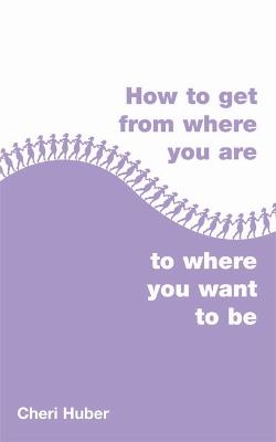 Book cover for How to Get from Where You Are to Where You Want to Be