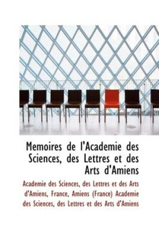 Cover of M Moires de L'Acad Mie Des Sciences, Des Lettres Et Des Arts D'Amiens