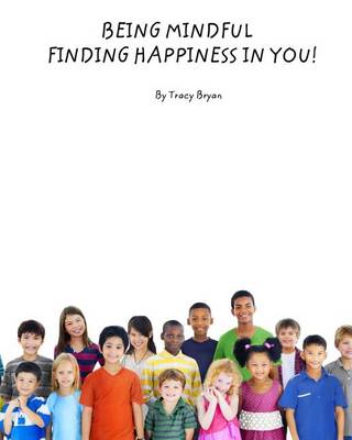 Cover of Being Mindful...Finding Happiness In You!
