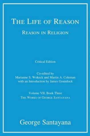 Cover of Life of Reason or the Phases of Human Progress, The: Reason in Religion, Volume VII, Book Three