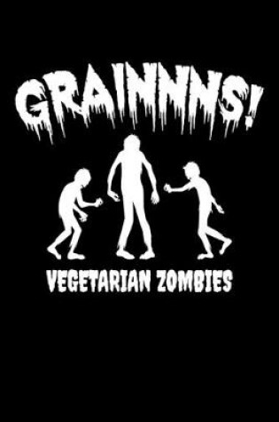 Cover of Grainnns! Vegetarian Zombies