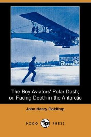 Cover of The Boy Aviators' Polar Dash; Or, Facing Death in the Antarctic (Dodo Press)