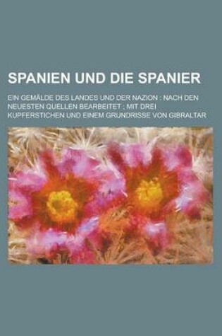 Cover of Spanien Und Die Spanier; Ein Gemalde Des Landes Und Der Nazion