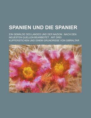 Book cover for Spanien Und Die Spanier; Ein Gemalde Des Landes Und Der Nazion
