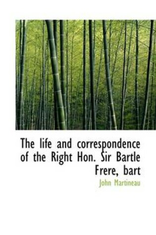 Cover of The Life and Correspondence of the Right Hon. Sir Bartle Frere, Bart