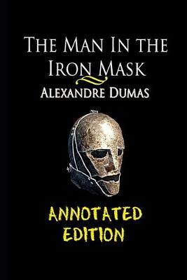 Book cover for The Man in the Iron Mask By Alexandre Dumas (Fiction, Action & Adventure, Historical, Romance) "The New Annotated Volume"