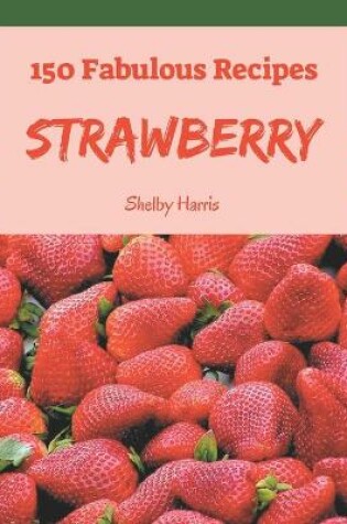 Cover of 150 Fabulous Strawberry Recipes