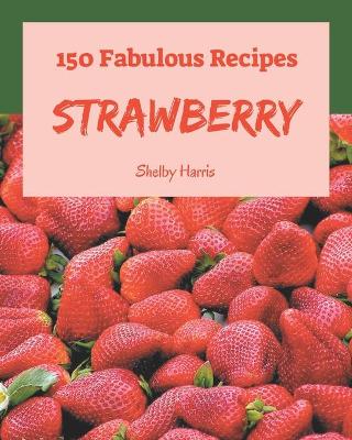 Book cover for 150 Fabulous Strawberry Recipes