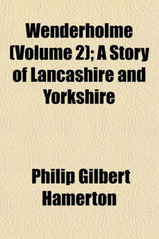 Cover of Wenderholme (Volume 2); A Story of Lancashire and Yorkshire