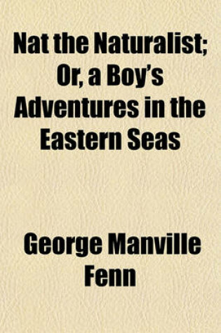 Cover of Nat the Naturalist; Or, a Boy's Adventures in the Eastern Seas