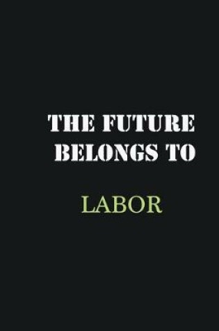 Cover of The Future belongs to Labor