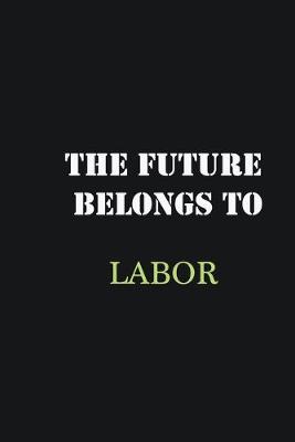 Book cover for The Future belongs to Labor