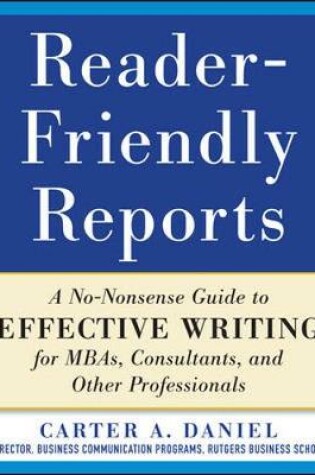 Cover of Reader-Friendly Reports: A No-Nonsense Guide to Effective Writing for Mbas, Consultants, and Other Professionals