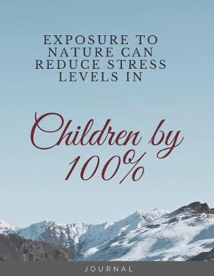 Book cover for EXPOSURE TO NATURE CAN REDUCE STRESS LEVELS IN Children by 100%