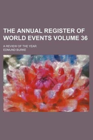 Cover of The Annual Register of World Events Volume 36; A Review of the Year