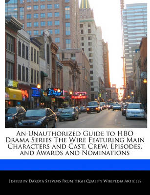 Book cover for An Unauthorized Guide to HBO Drama Series the Wire Featuring Main Characters and Cast, Crew, Episodes, and Awards and Nominations