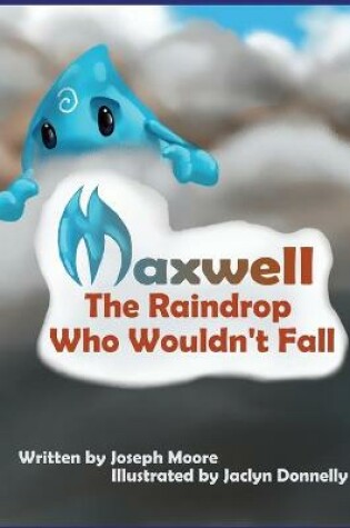 Cover of Maxwell, the Raindrop Who Wouldn't Fall