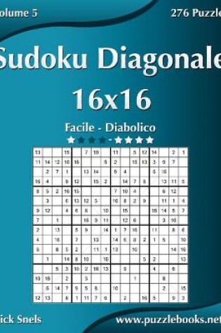 Cover of Sudoku Diagonale 16x16 - Da Facile a Diabolico - Volume 5 - 276 Puzzle