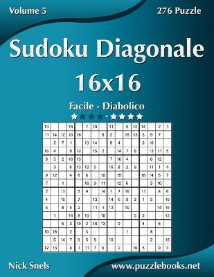 Book cover for Sudoku Diagonale 16x16 - Da Facile a Diabolico - Volume 5 - 276 Puzzle