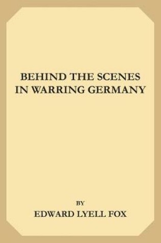 Cover of Behind the Scenes in Warring Germany