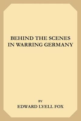 Book cover for Behind the Scenes in Warring Germany