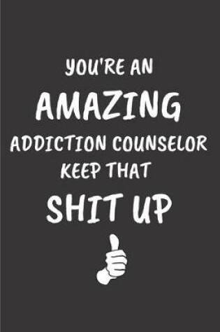 Cover of You're an amazing addiction counselor keep that shit up