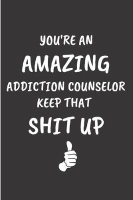 Book cover for You're an amazing addiction counselor keep that shit up