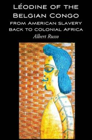 Cover of Leodine of the Belgian Congo - From American Slavery Back to Colonial Africa and After