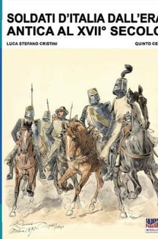 Cover of Soldati d'Italia dall'era antica al XVII secolo