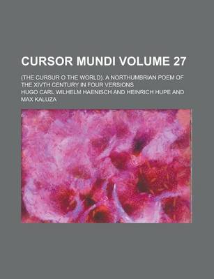 Book cover for Cursor Mundi; (The Cursur O the World). a Northumbrian Poem of the Xivth Century in Four Versions Volume 27