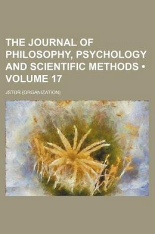 Cover of The Journal of Philosophy, Psychology and Scientific Methods Volume 17
