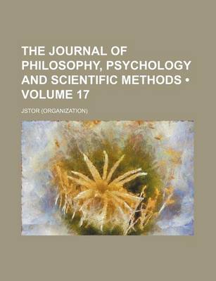 Book cover for The Journal of Philosophy, Psychology and Scientific Methods Volume 17