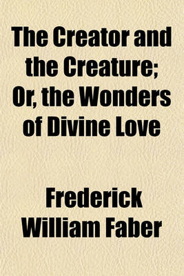 Book cover for The Creator and the Creature; Or, the Wonders of Divine Love