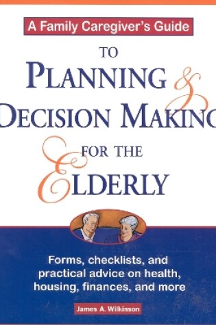 Cover of A Family Caregiver's Guide to Planning and Decision Making for the Elderly