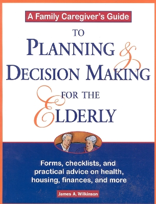 Book cover for A Family Caregiver's Guide to Planning and Decision Making for the Elderly