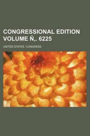 Cover of Congressional Edition Volume N . 6225