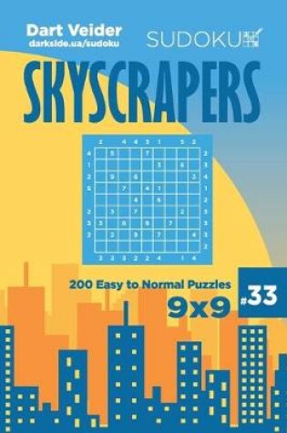 Cover of Sudoku Skyscrapers - 200 Easy to Normal Puzzles 9x9 (Volume 33)