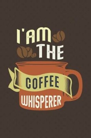 Cover of I Am the Coffee Whisperer