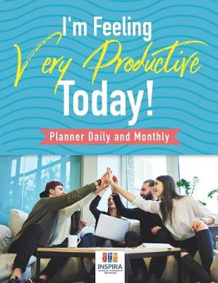 Book cover for I'm Feeling Very Productive Today! - Planner Daily and Monthly