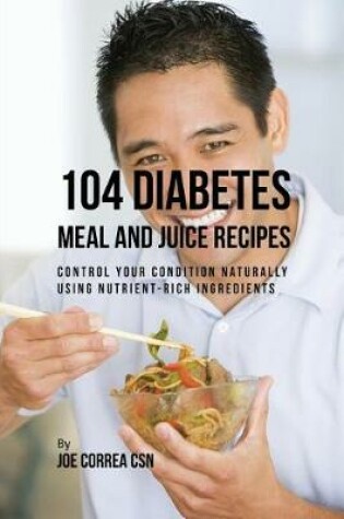 Cover of 104 Diabetes Meal and Juice Recipes