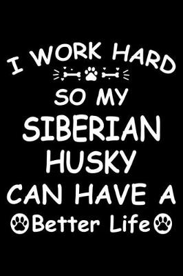 Book cover for I Work Hard So My Siberian Husky Can Have A Better Life